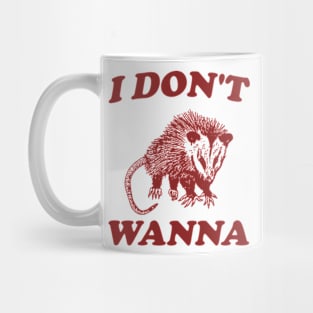 I Don't Wanna, Possum T Shirt, Weird Opossum T Shirt, Meme T Shirt, Trash Panda T Shirt, Unisex Mug